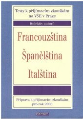 kniha Francouzština, španělština, italština testy k přijímacím zkouškám na VŠE v Praze : příprava k přijímacím zkouškám pro rok 2000, Ekopress 2000