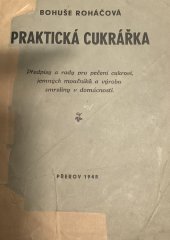 kniha Praktická cukrářka předpisy a rady pro pečení cukroví, jemných moučníků a výrobu zmrzliny v domácnosti, s.n. 1948