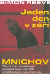 kniha Jeden den v září Mnichov : vylíčení masakru na mnichovských olympijských hrách v roce 1972, politického zákulisí a tajné odvetné akce, Argo 2006