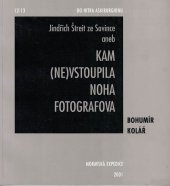 kniha Jindřich Štreit ze Sovince, aneb, Kam (ne)vstoupila noha fotografova, Moravská expedice 2001