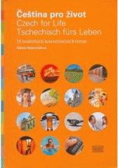 kniha Čeština pro život = Czech for life = Tschechisch fürs Leben : 15 moderních konverzačních témat, Akropolis 2006