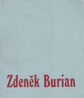 kniha Zasloužilý umělec Zdeněk Burian výběr z díla : Výstavní síň Mánes, Praha, 16.červen - 30. srpen 1981 : [katalog výstavy], Svaz českých výtvarných umělců 1981