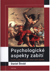 kniha Psychologické aspekty zabití prožitky vojáků související s aktem zabití nepřítele, Triton 2019