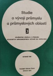 kniha Studie o vývoji průmyslu a průmyslových oblastí. 3, - Závěrečná zpráva z výzkumu soudobých národnostních vztahů na Ostravsku, Slezský ústav ČSAV 1972