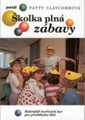 kniha Školka plná zábavy kalendář tvořivých her pro předškolní děti, Portál 1996