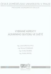 kniha Vybrané aspekty agrárního sektoru ve světě (vývoj produkce a obchodu s agrárními komoditami), Česká zemědělská univerzita, Provozně ekonomická fakulta 2010