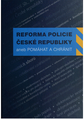 kniha Reforma Policie České republiky, aneb, Pomáhat a chránit, CEVRO Institut 2012