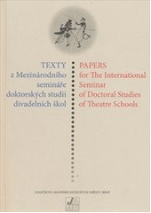 kniha Texty z Mezinárodního semináře doktorských studií divadelních škol 2003/2005 Brno = Papers for the International Seminar of Doctoral Studies of Theatre Schools 2003/2005 Brno, Janáčkova akademie múzických umění v Brně 2011