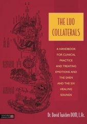 kniha The Luo Collaterals A handbook for clinical practice and treating emotions and the shen and the six healing sounds, Singing Dragon 2015