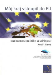 kniha Můj kraj vstoupil do EU budoucnost politiky soudržnosti = My region has entered the EU : the future of the cohesion policy, Euro-Czech Forum 2004