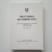 kniha Třetí odboj na Domažlicku sborník osob pronásledovaných na Domažlicku z politických důvodů v letech 1948-1989, Okresní úřad v Domažlicích 2002