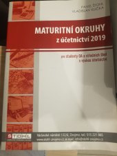 kniha Maturitní okruhy z účetnictví 2019 Pro studenty OA a středních škol s vyukou účetnictví, Ing. Pavel Štohl, s.r.o 2019