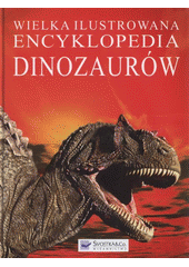 kniha Wielka ilustrowana encyklopedia dinozaurów, Svojtka & Co. 2009