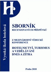 kniha Hotelnictví, turismus a vzdělávání dnes a zítra mezinárodní vědecká konference : 2. ročník, Vysoká škola hotelová v Praze 8 : sborník recenzovaných příspěvků, Vysoká škola hotelová v Praze 8 2010