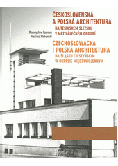 kniha Československá a polská architektura naTěšínském Slezsku v meziválečném období Czechosłowacka i polska architektura na Śląsku Cieszyńskim w okresie międzywojennym, Ducatus Teschinensis 2018