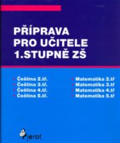 kniha Příprava pro učitele 1. stupně ZŠ čeština 2. tř., čeština 3. tř., čeština 4. tř., čeština 5. tř., matematika 2. tř., matematika 3. tř., matematika 4. tř., matematika 5. tř, Pierot 2005