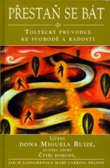 kniha Přestaň se bát toltécký průvodce ke svobodě a radosti, Pragma 2005