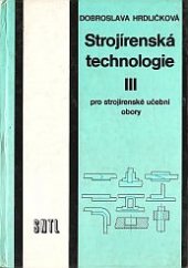 kniha Strojírenská technologie III pro strojírenské učební obory, SNTL 1982