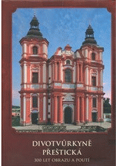 kniha Divotvůrkyně přeštická 300 let obrazu a poutí, Pro město Přeštice vydalo nakl. Halama 2012