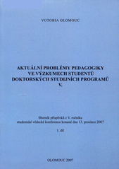 kniha Aktuální problémy pedagogiky ve výzkumech studentů doktorských studijních programů V. sborník příspěvků z V. ročníku studentské vědecké konference konané dne 13. prosince 2007., Votobia 2007