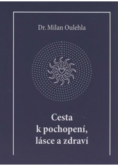 kniha Cesta k pochopení, lásce a zdraví, Nová tiskárna Pelhřimov 2009