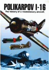 kniha Polikarpov I-16 the history of a revolutionary aircraft, J. Kytka 2002