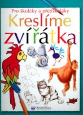 kniha Kreslíme zvířátka pro školáky a předškoláky, Svojtka & Co. 2005