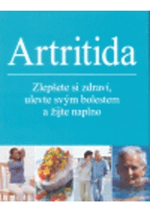 kniha Artritida zlepšete si zdraví, ulevte svým bolestem a žijte naplno, Slovart 2007