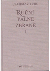 kniha Ruční palné zbraně I. soustavný přehled ručních palných zbraní a dějin jejich výroby., Svojtka & Co. 2002