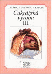 kniha Cukrářská výroba III pro 3. ročník učebního oboru Cukrář, Cukrářka, Informatorium 2001