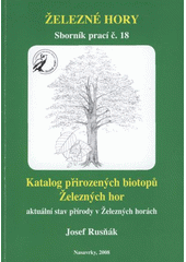 kniha Katalog přirozených biotopů Železných hor aktuální stav přírody v Železných horách, Pro Společnost přátel Železných hor vydal Grantis 2008