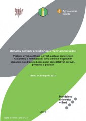 kniha Výzkum, vývoj a aplikace nových postupů zaměřených na kontrolu a minimalizaci vlivu činitelů s negativním dopadem na zdravotní bezpečnost zemědělských surovin,produktů a potravin Odborný seminář a workshop s mezinárodní účastí, Mendelova univerzita v Brně 2013