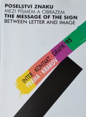 kniha Poselství znaku : mezi písmem a obrazem Inter-Kontakt-Grafik '95 Praha-Krakov - 1. mezinárodní trienále grafiky Praha 27. května - 25. července 1995, Středoevropská galerie a nakladatelství 1995