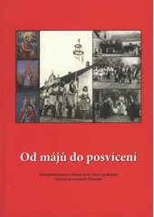 kniha Od májů do posvícení křesťanské tradice a lidové jarní, letní a podzimní obyčeje na severním Plzeňsku, Muzeum a galerie severního Plzeňska 2008