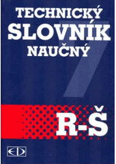 kniha Technický slovník naučný 7. sv.  - R-Š, Encyklopedický dům 2004