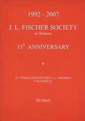 kniha J.L. Fischer Society in Olomouc 15th anniversary = 15. výročí Společnosti J.L. Fischera v Olomouci : 1992-2007, Společnost J.L. Fischera v Olomouci 2008