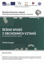 kniha Řešení sporů z obchodních vztahů prezenční forma studia, Slezská univerzita v Opavě, Obchodně podnikatelská fakulta v Karviné 2011