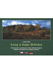 kniha Lesy a háje Orlicka = The forests and groves of the Orlicko Region = Wälder und Haine der Region Orlicko, Uniprint 2009