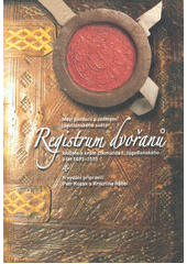 kniha Registrum dvořanů knížete a krále Zikmunda I. Jagellonského z let 1493-1510 mezi periferií a centrem jagellonského světa, Slezské zemské muzeum 2015