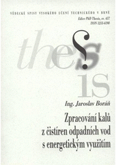kniha Zpracování kalů z čistíren odpadních vod s energetickým využitím = Energy utilization of sewage sludge : zkrácená verze Ph.D. Thesis, Vysoké učení technické v Brně 2008