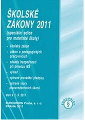 kniha Školské zákony 2011 speciální edice pro mateřské školy : školský zákon, zákon o pedagogických pracovnících, zásady bezpečnosti při provozu MŠ, výklad, prováděcí předpisy, vybrané vzory pracovněprávních úkonů : stav k 1. září 2011, Eurounion 2011