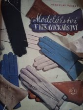 kniha Modelářství v rukavičkářství Určeno zaměstnancům rukavičkářského prům., modelářům a mistrům, učeb. pomůcka pro záv. školy práce a učňovská střediska, SNTL 1955