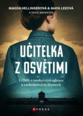 kniha Učitelka z Osvětimi Příběh o neobyčejné odvaze a zachráněných životech, CPress 2022