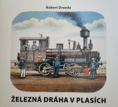 kniha Železná dráha v Plasích ke 140. výročí zahájení provozu na trati Plzeň - Žatec, Město Plasy 2013