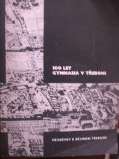 kniha Sto let gymnasia v Třeboni 1868/69-1967/68, Měst. NV 1968