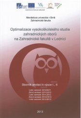 kniha Optimalizace vysokoškolského studia zahradnických oborů na Zahradnické fakultě v Lednici Sborník anotací k výuce I., II., Mendelova univerzita v Brně 2013