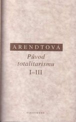 kniha Původ totalitarismu I-III I. Antisemitismus, II. Imperialismus, III. Totalitarismus, Oikoymenh 1996