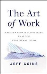 kniha The Art of Work A proven path to discovering what you were meant to do, Nelson Books 2015