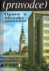 kniha Opava a Slezské muzeum Průvodce, Slezské muzeum 1987