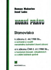 kniha Horní právo. II. díl, - Stanoviska k zákonu č. 44/1988 Sb., o ochraně a využití nerostného bohatství (horní zákon) ... a k zákonu ČNR č. 61/1988 Sb., o hornické činnosti, výbušninách a o státní báňské správě ..., Montanex 2005